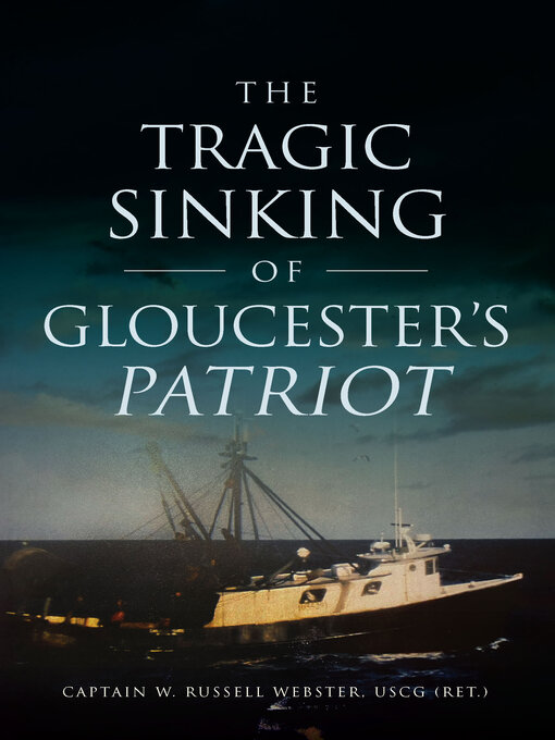 Title details for The Tragic Sinking of Gloucester's Patriot by Captain W. Russell Webster - Available